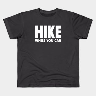 Hike while you can Kids T-Shirt